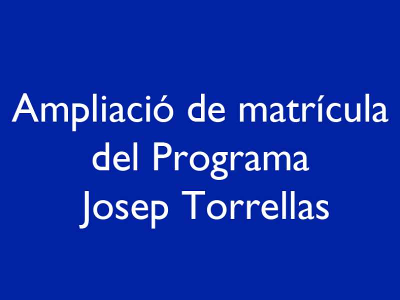 Ampliació de matrícula del Programa Josep Torrellas