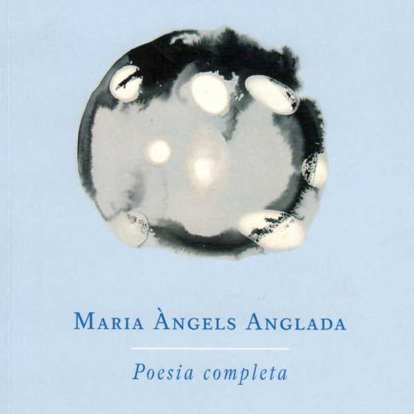 Poesia completa, Maria Àngels Anglada