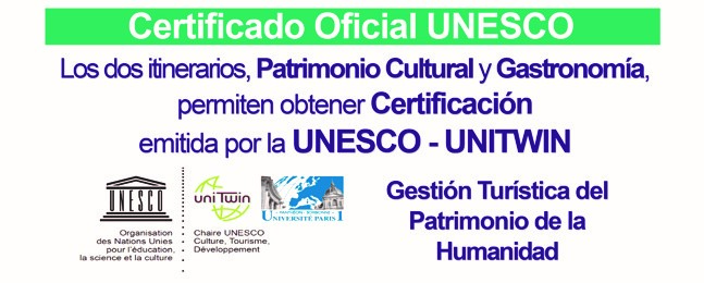 Certificado Oficial UNESCO; Los dos itinerarios, Patrimonio Cultural y Gastronomía, permiten obtener Certificación emitida miedo la UNESCO - UNITWIN; Gestión Turística del Patrimonio de la Humanidad