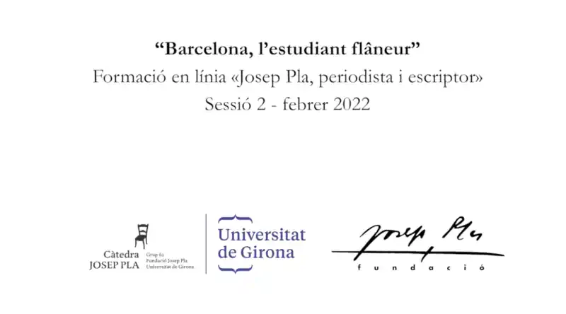 Barcelona, l'estudiant flaneur - Formació en línia Josep Pla, periodista i escriptor - Sessió 2 - febrer 2022 - Càtedra Josep Pla UdG