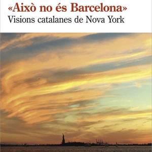«Això no és Barcelona»: Visions catalanes de Nova York