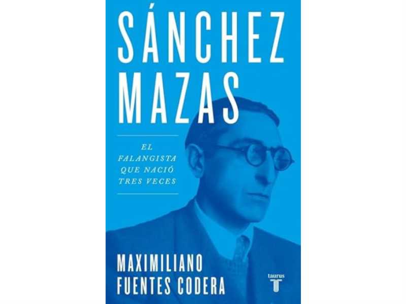 Portada del llibre “Sánchez Mazas. El falangista que nació tres veces”, de Maximiliano Fuentes