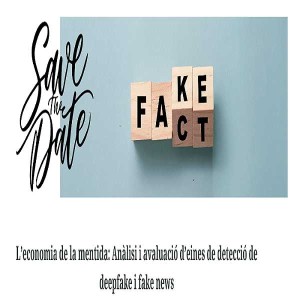 L’economia de la mentida, una anàlisi sobre l’impacte dels deepfakes i les fake news