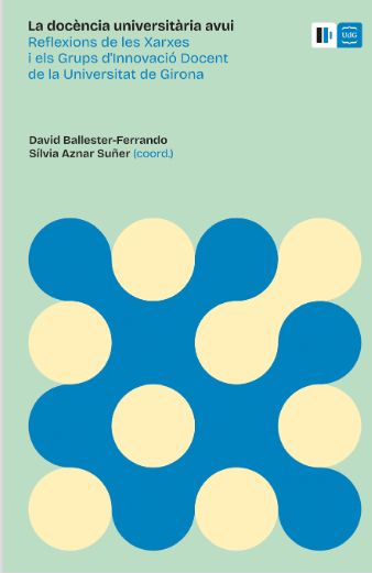 La docència universitària avui. Reflexions de les Xarxes i els Grups d'Innovació Docent de la Universitat de Girona