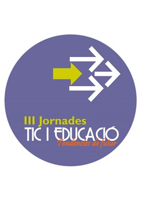 III Jornades TIC i Educació: Tendències de Futur 