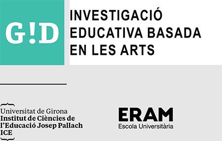 G!D Investigació Educativa Basada en les Arts, Universitat de Girona Institut de Ciències de l'Educació Josep Pallach ICE, ERAM Escola Universitària G!D Investigació Educativa Basada en les Arts, Universitat de Girona Institut de Ciències de l'Educació Josep Pallach ICE, ERAM Escola Universitària